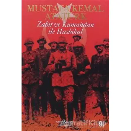 Zabit ve Kumandan ile Hasbihal - Mustafa Kemal Atatürk - İş Bankası Kültür Yayınları