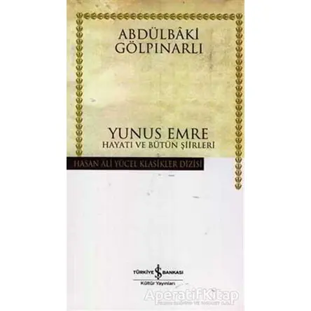 Yunus Emre Hayatı ve Bütün Şiirleri - Abdülbaki Gölpınarlı - İş Bankası Kültür Yayınları