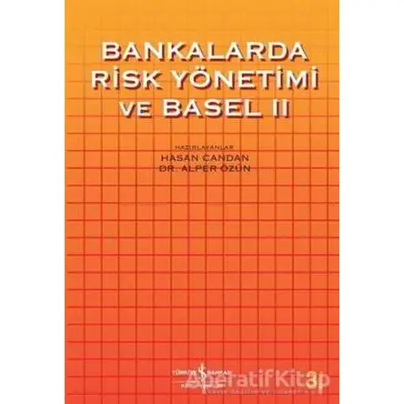 Bankalarda Risk Yönetimi ve Basel 2 - Hasan Candan - İş Bankası Kültür Yayınları