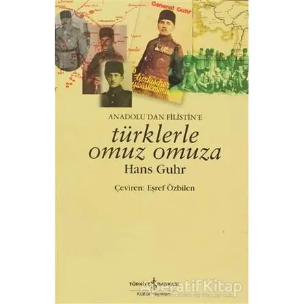 Anadolu’dan Filistin’e Türklerle Omuz Omuza - Hans Guhr - İş Bankası Kültür Yayınları