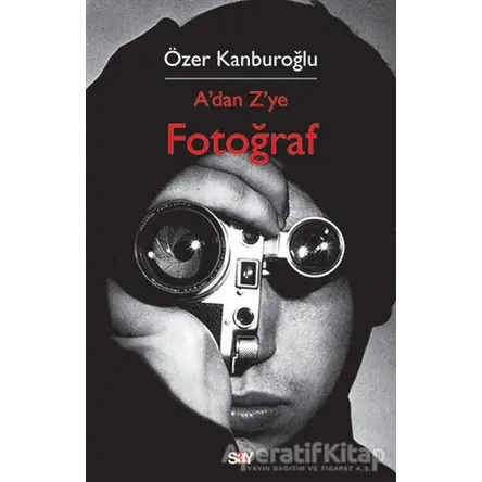 A’dan Z’ye Fotoğraf - Özer Kanburoğlu - Say Yayınları