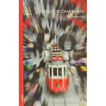 Dijital Fotoğraf Rehberi - Özer Kanburoğlu - Say Yayınları