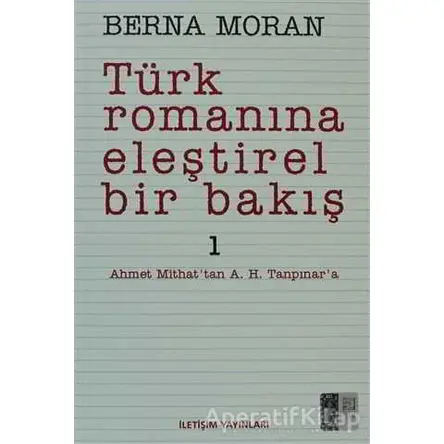 Türk Romanına Eleştirel Bir Bakış 1 - Berna Moran - İletişim Yayınevi