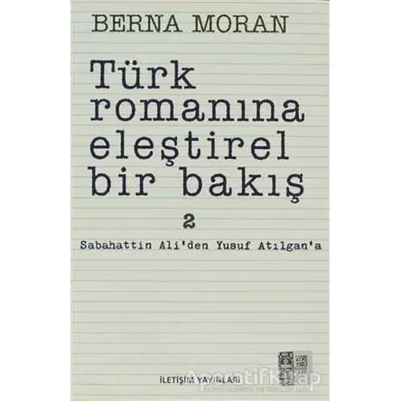 Türk Romanına Eleştirel Bir Bakış 2 - Berna Moran - İletişim Yayınevi