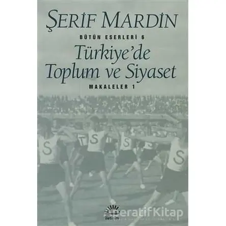 Türkiye’de Toplum ve Siyaset - Şerif Mardin - İletişim Yayınevi
