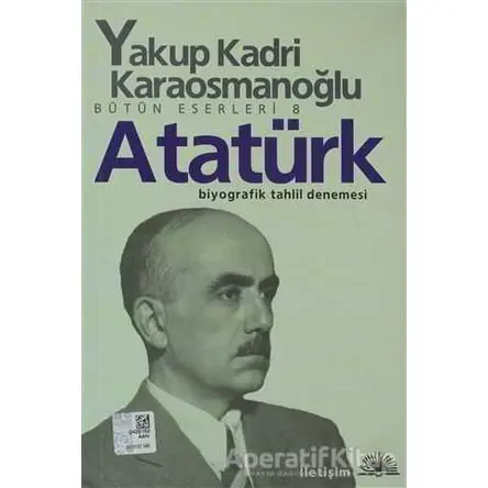 Atatürk - Yakup Kadri Karaosmanoğlu - İletişim Yayınevi