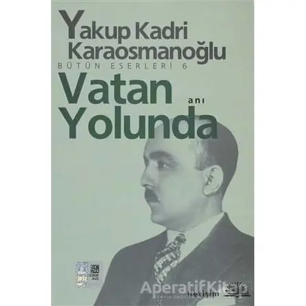 Vatan Yolunda - Yakup Kadri Karaosmanoğlu - İletişim Yayınevi