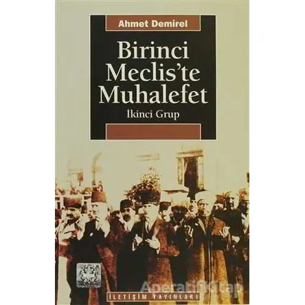 Birinci Meclis’te Muhalefet - Ahmet Demirel - İletişim Yayınevi