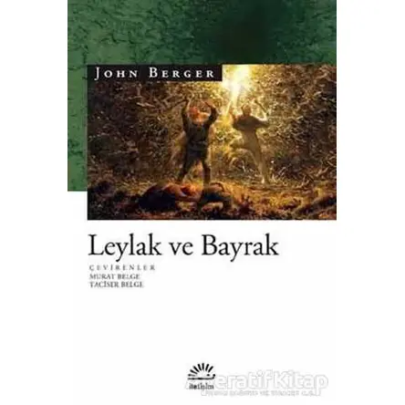 Leylak ve Bayrak - John Berger - İletişim Yayınevi