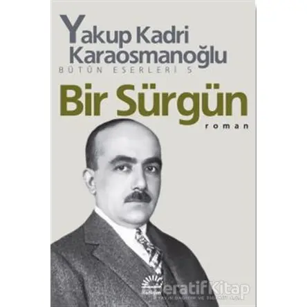 Bir Sürgün - Yakup Kadri Karaosmanoğlu - İletişim Yayınevi