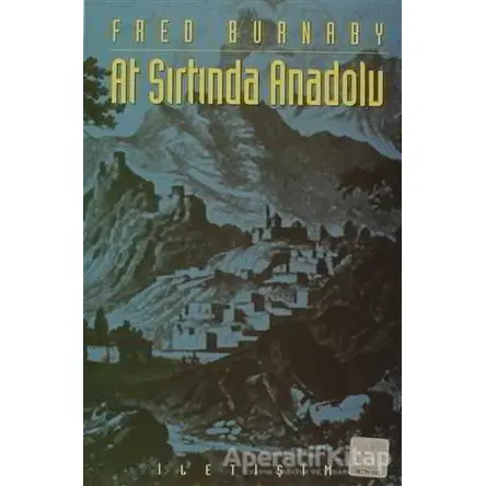 At Sırtında Anadolu - Fred Burnaby - İletişim Yayınevi