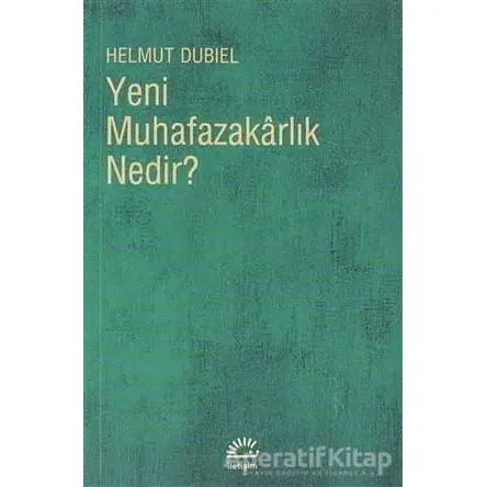 Yeni Muhafazakarlık Nedir? - Helmut Dubiel - İletişim Yayınevi