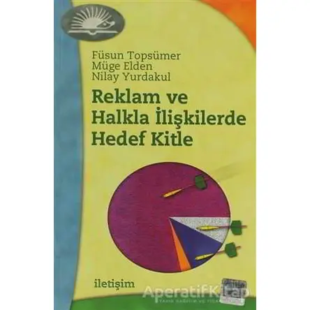 Reklam ve Halkla İlişkilerde Hedef Kitle - Müge Elden - İletişim Yayınevi