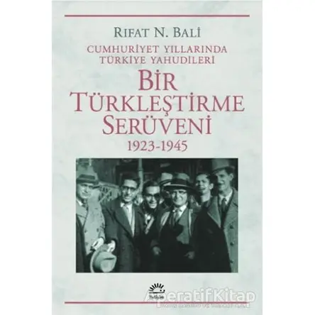 Bir Türkleştirme Serüveni 1923-1945 - Rıfat N. Bali - İletişim Yayınevi