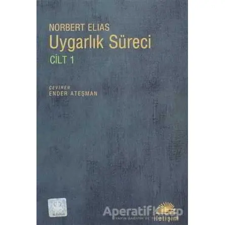 Uygarlık Süreci Cilt 1 - Norbert Elias - İletişim Yayınevi