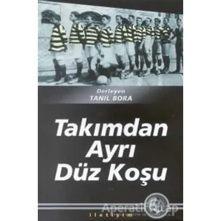 Takımdan Ayrı Düz Koşu - Derleme - İletişim Yayınevi