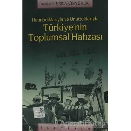 Türkiye’nin Toplumsal Hafızası - Derleme - İletişim Yayınevi