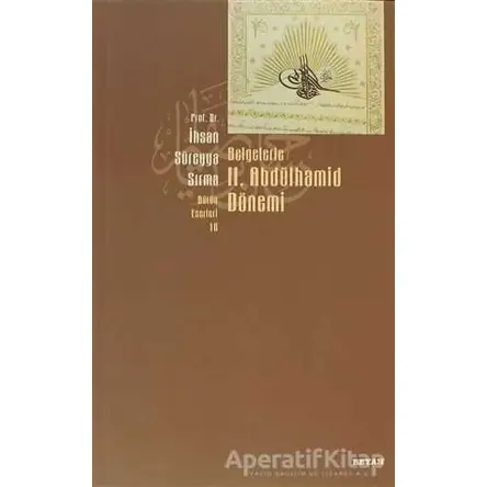 Belgelerle 2. Abdülhamid Dönemi - İhsan Süreyya Sırma - Beyan Yayınları