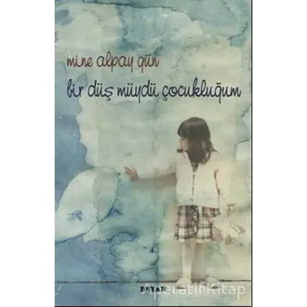 Bir Düş Müydü Çocukluğum - Mine Alpay Gün - Beyan Yayınları