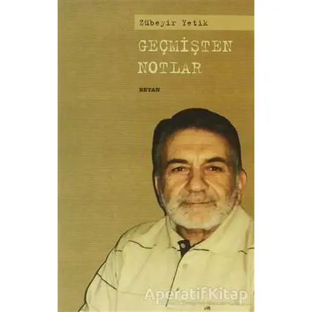 Geçmişten Notlar - Zübeyir Yetik - Beyan Yayınları