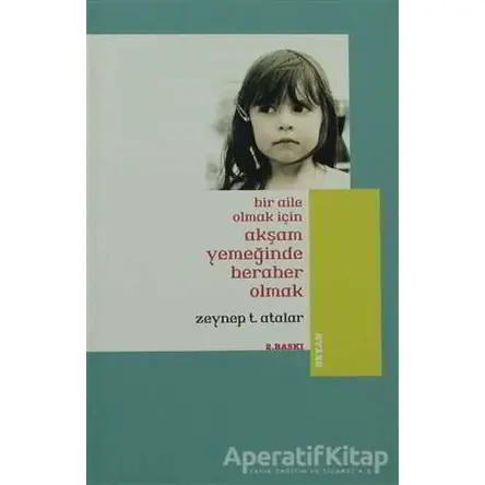 Bir Aile Olmak İçin Akşam Yemeğinde Beraber Olmak - Zeynep Temizer Atalar - Beyan Yayınları