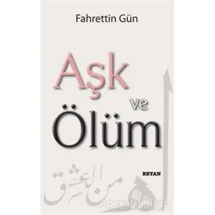 Aşk ve Ölüm - Fahrettin Gün - Beyan Yayınları
