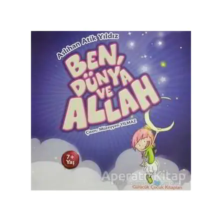 Ben, Dünya ve Allah - Aslıhan Atik Yıldız - Beyan Yayınları