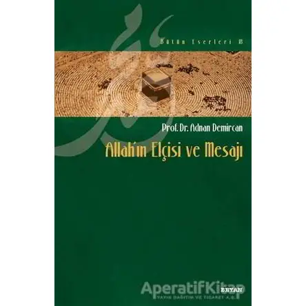Allah’ın Elçisi ve Mesajı - Adnan Demircan - Beyan Yayınları