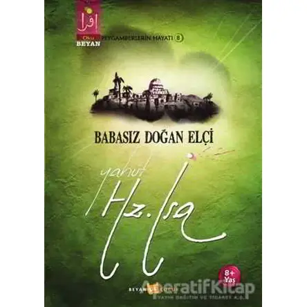 Babasız Doğan Elçi Yahut Hz. İsa - Osman Koca - Beyan Yayınları