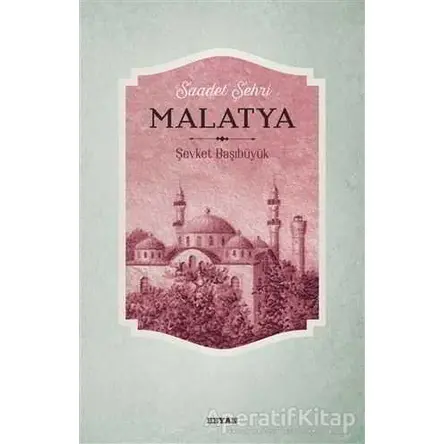 Saadet Şehri Malatya - Şevket Başıbüyük - Beyan Yayınları