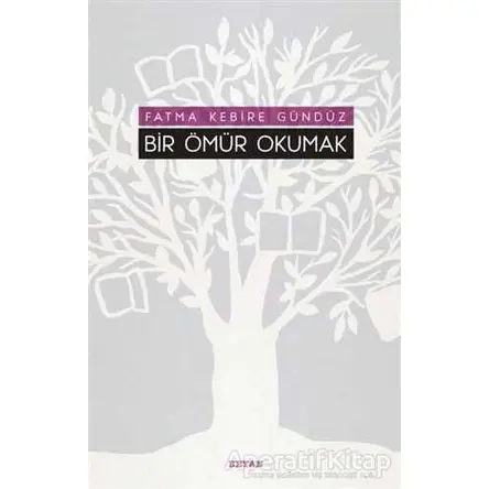 Bir Ömür Okumak - Fatma Kebire Gündüz - Beyan Yayınları