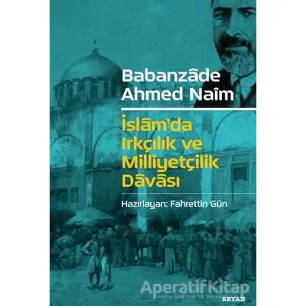 İslamda Irkçılık ve Milliyetçilik Davası - Babanzade Ahmed Naim - Beyan Yayınları