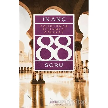 İnanç Konusunda Bilinmesi Gereken 88 Soru - Kolektif - Beyan Yayınları