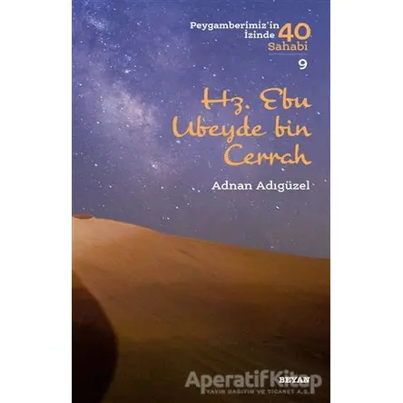 Hz. Ebu Ubeyde bin Cerrah - Peygamberimizin İzinde 40 Sahabi/9 - Adnan Adıgüzel - Beyan Yayınları