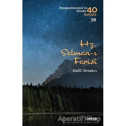 Hz. Selman-ı Farisi - Peygamberimizin İzinde 40 Sahabi/38 - Halil Ortakcı - Beyan Yayınları