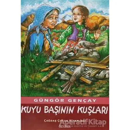 Kuyu Başının Kuşları - Güngör Gençay - Özyürek Yayınları
