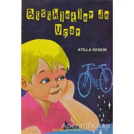Bisikletler de Uçar - Atilla Keskin - Özyürek Yayınları