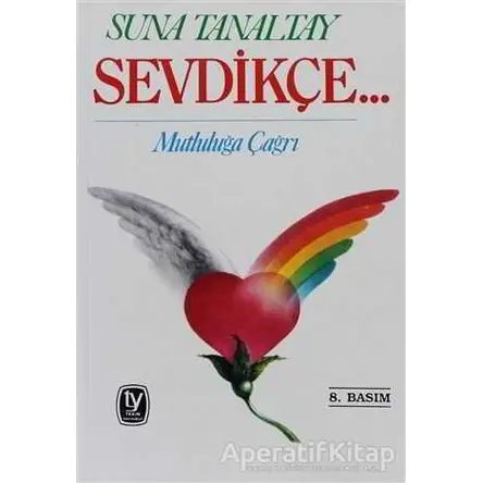 Sevdikçe... Mutluluğa Çağrı - Suna Tanaltay - Tekin Yayınevi