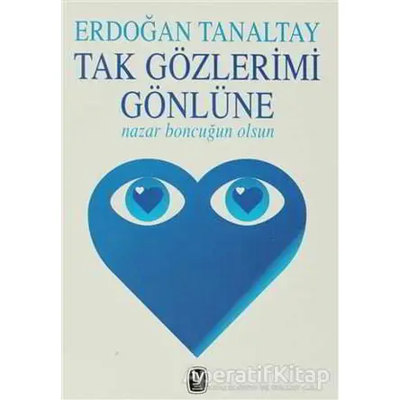Tak Gözlerimi Gönlüne Nazar Boncuğun Olsun - Erdoğan Tanaltay - Tekin Yayınevi