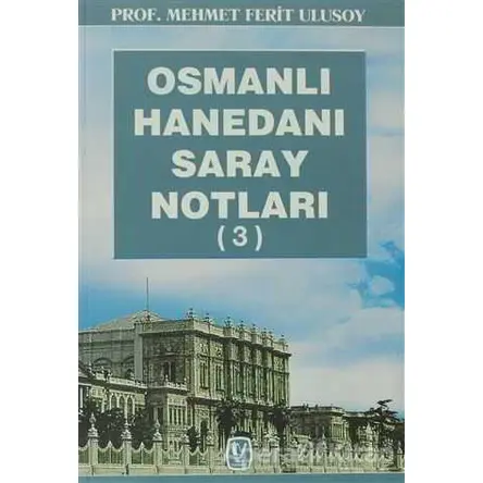 Osmanlı Hanedanı Saray Notları (3) - Mehmet Ferit Ulusoy - Tekin Yayınevi