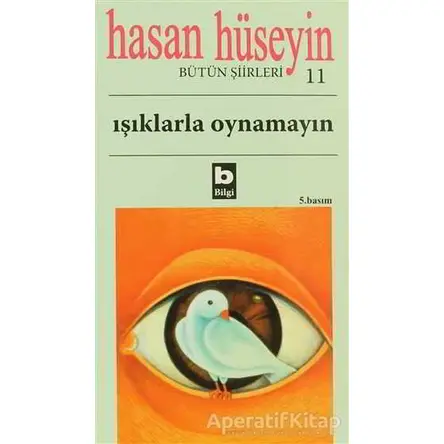 Işıklarla Oynamayın Bütün Şiirleri 11 - Hasan Hüseyin Korkmazgil - Bilgi Yayınevi