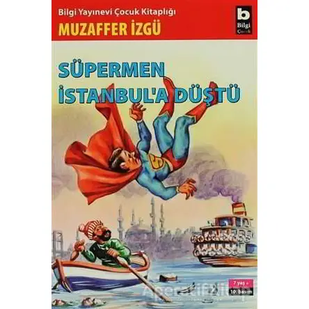 Süpermen İstanbul’a Düştü - Muzaffer İzgü - Bilgi Yayınevi