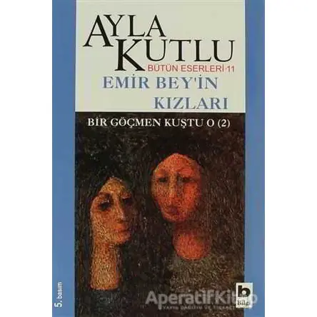 Emir Bey’in Kızları Bir Göçmen Kuştu O (2) - Ayla Kutlu - Bilgi Yayınevi