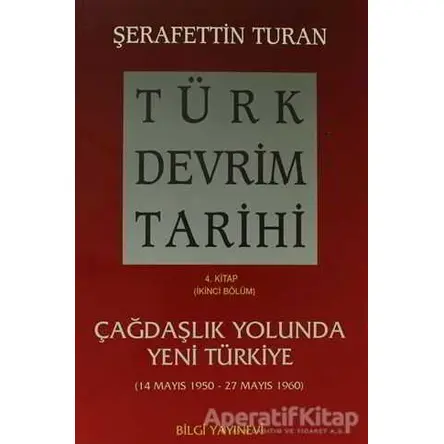 Türk Devrim Tarihi 4. Kitap (İkinci Bölüm) - Şerafettin Turan - Bilgi Yayınevi