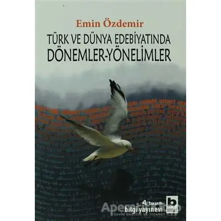 Türk ve Dünya Edebiyatında Dönemler-Yönelimler - Emin Özdemir - Bilgi Yayınevi