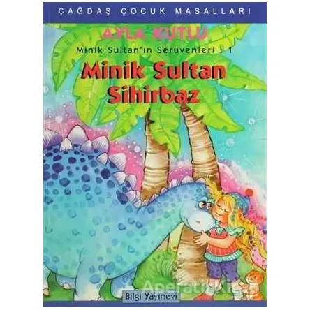 Minik Sultan’ın Serüvenleri: 1 Minik Sultan Sihirbaz - Ayla Kutlu - Bilgi Yayınevi