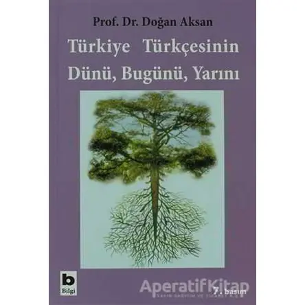 Türkiye Türkçesinin Dünü, Bugünü, Yarını - Doğan Aksan - Bilgi Yayınevi