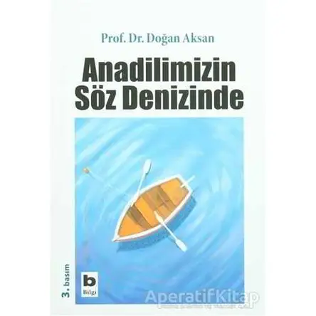 Anadilimizin Söz Denizinde - Doğan Aksan - Bilgi Yayınevi