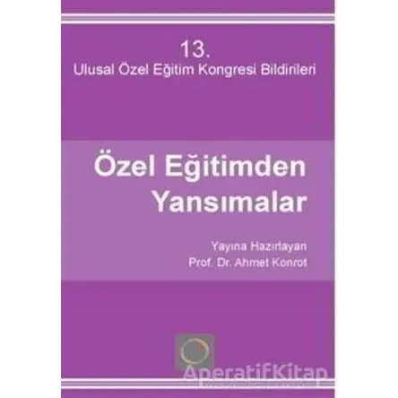 Özel Eğitimden Yansımalar 13 - Ulusal Özel Eğitim Kongresi - Ahmet Konrot - Kök Yayıncılık