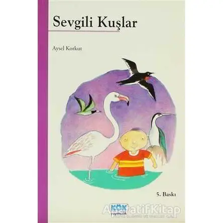 Sevgili Kuşlar - Aysel Korkut - Kök Yayıncılık